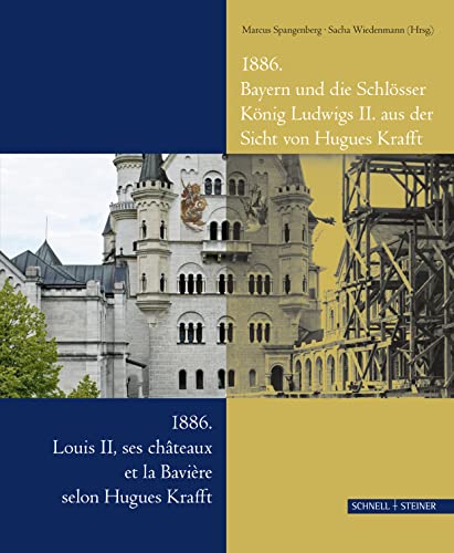 1886. Bayern und die Schlösser König Ludwigs II. aus der Sicht von Hugues Krafft: 1886. Louis II, ses Châteaux et la Bavière selon Hugues Krafft