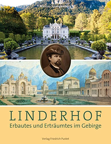 Linderhof: Erbautes und Erträumtes im Gebirge (Bayerische Geschichte) von Pustet, Friedrich GmbH