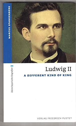 Ludwig II: A Different Kind of King (kleine bayerische biografien)