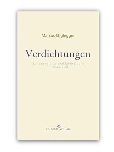 Verdichtungen: Zur Ikonologie und Mythologie populärer Kultur (Mythos Moderne, Band 1)