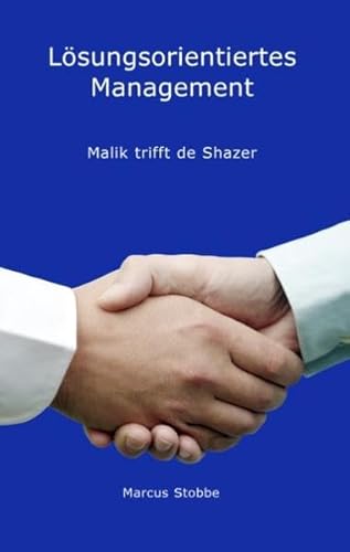 Lösungsorientiertes Management: Malik trifft de Shazer von Books on Demand GmbH