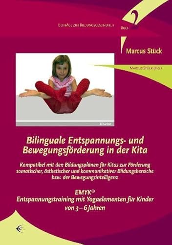 Bilinguale Entspannungs- und Bewegungsförderung in der Kita: Kompatibel mit den Bildungsplänen für Kitas zur Förderung somatischer, ästhetischer und ... (Beiträge zur Bildungsgesundheit)