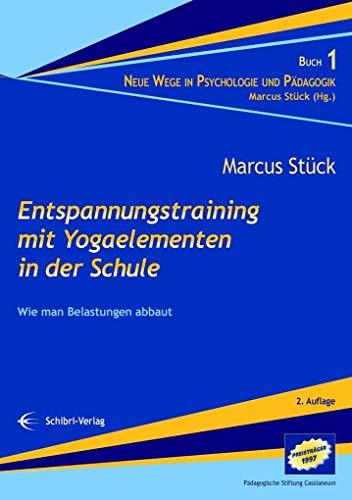 Entspannungstraining mit Yogaelementen in der Schule: Wie man Belastungen abbaut (Neue Wege in der Psychologie und Pädagogik)