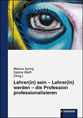 Lehrer(in) sein - Lehrer(in) werden - die Profession professionalisieren