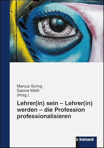 Lehrer(in) sein - Lehrer(in) werden - die Profession professionalisieren