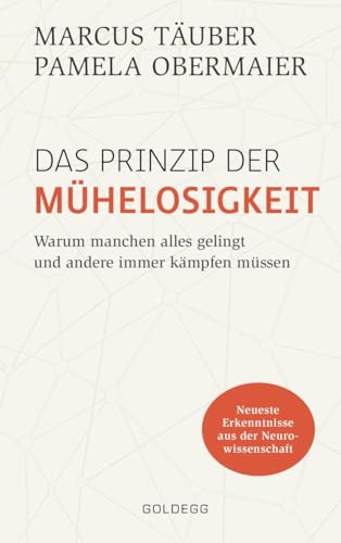 Das Prinzip der Mühelosigkeit: Warum manchen alles gelingt und andere immer kämpfen müssen. Mit Erkenntnissen der Neurowissenschaft zu mehr Selbstbewusstsein, Resilienz, Erfolg und Zufriedenheit von GOLDEGG VERLAG