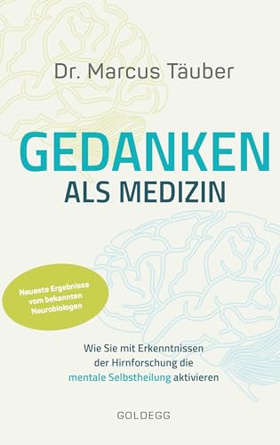 Gedanken als Medizin. Wie Sie mit Erkenntnissen der Hirnforschung die mentale Selbstheilung aktivieren. Hilfe zur Selbsthilfe mit Erkenntnissen aus ... die mentale Selbstheilung aktivieren