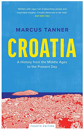 Croatia: A History from the Middle Ages to the Present Day von Yale University Press