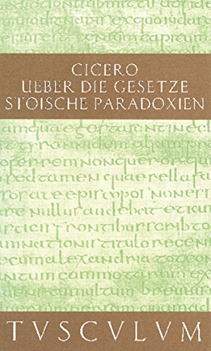 De legibus / Über die Gesetze: Paradoxa Stoicorum / Stoische Paradoxien. Lateinisch - Deutsch (Sammlung Tusculum) von de Gruyter
