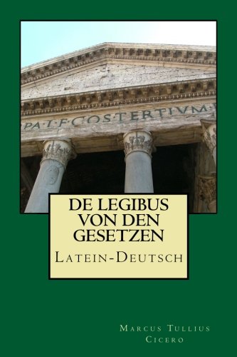 De legibus - Von den Gesetzen: Latein-Deutsch