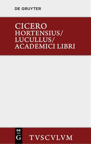 Hortensius. Lucullus. Academici libri: Lateinisch - deutsch (Sammlung Tusculum) von de Gruyter