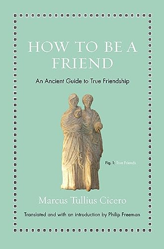 How to Be a Friend: An Ancient Guide to True Friendship (Ancient Wisdom for Modern Readers) von Princeton University Press