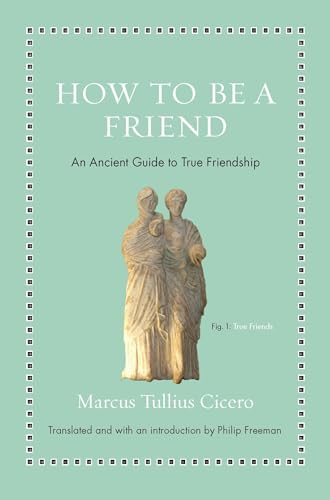 How to Be a Friend: An Ancient Guide to True Friendship (Ancient Wisdom for Modern Readers) von Princeton University Press