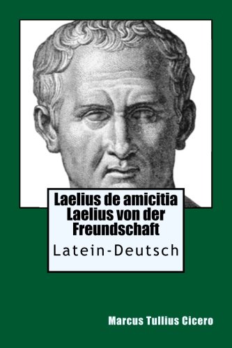 Laelius de amicitia - Laelius von der Freundschaft: Latein - Deutsch von Magic Bookworld Verlag