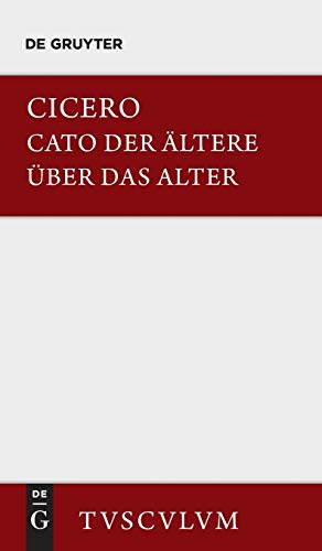 M. Tulli Ciceronis Cato maior de senectute / Cato der Ältere über das Alter: Lateinisch-deutsch (Sammlung Tusculum) von de Gruyter