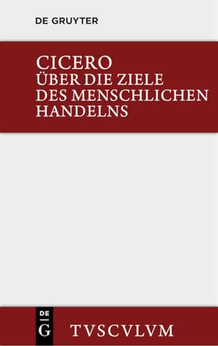 Über die Ziele des menschlichen Handelns / De finibus bonorum et malorum: Dtsch.-Lat. (Sammlung Tusculum)