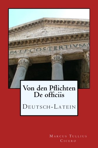 Von den Pflichten - De officiis: Deutsch - Latein von CreateSpace Independent Publishing Platform