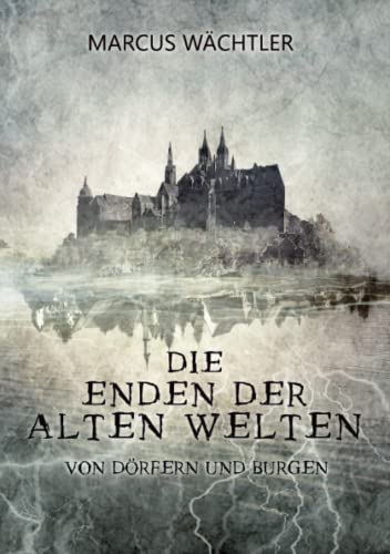 Von Dörfern und Burgen: Die Enden der alten Welten - Band 2