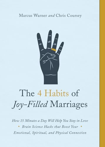 4 Habits of Joy-Filled Marriages, The: How 15 Minutes a Day Will Help You Stay in Love Brain Science Hacks that Boost Your Emotional, Spiritual and Physical Connection von Northfield Publishing