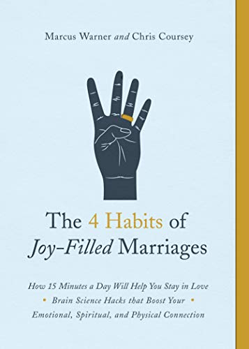 4 Habits of Joy-Filled Marriages, The: How 15 Minutes a Day Will Help You Stay in Love Brain Science Hacks that Boost Your Emotional, Spiritual and Physical Connection von Northfield Publishing