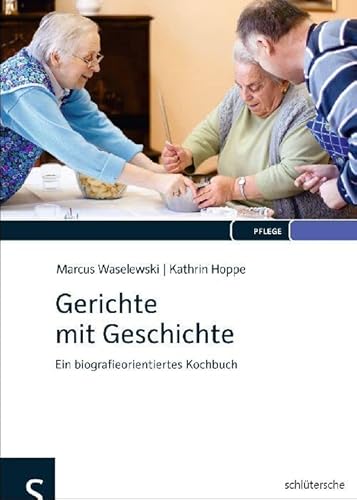 Gerichte mit Geschichte: Ein biografieorientiertes Kochbuch von Schlütersche