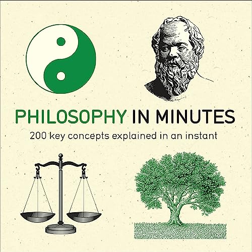 Philosophy in Minutes: 200 Key Concepts Explained in an Instant