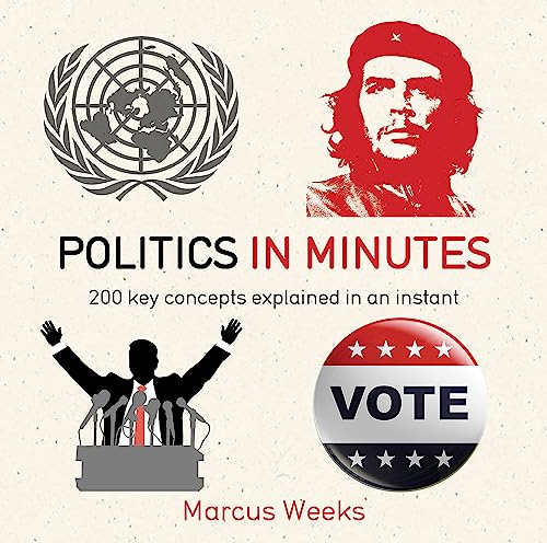Politics in Minutes: 200 key concepts explained in an instant