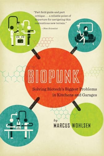 Biopunk: Solving Biotech's Biggest Problems in Kitchens and Garages von Current