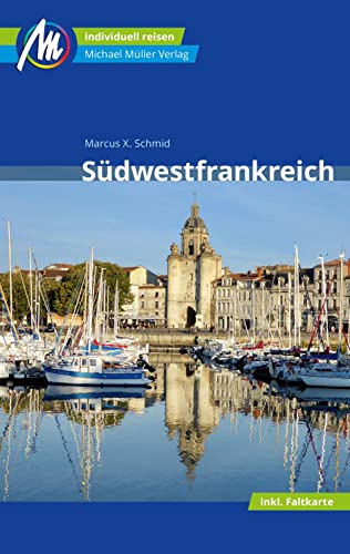 Südwestfrankreich Reiseführer Michael Müller Verlag: Individuell reisen mit vielen praktischen Tipps (MM-Reisen)