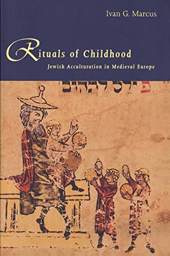 Rituals of Childhood: Jewish Acculturation in Medieval Europe von Yale University Press