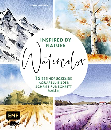 Watercolor inspired by Nature: 16 beeindruckende Aquarell-Bilder Schritt für Schritt malen: 18 beeindruckende Aquarell-Bilder Schritt für Schritt malen von Edition Michael Fischer / EMF Verlag