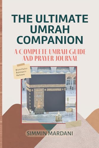 The Ultimate Umrah Companion: A Complete Umrah Guide and Prayer Journal von Library and Archives Canada
