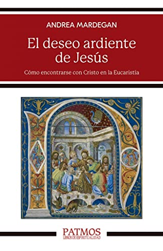 El deseo ardiente de Jesús: Cómo encontrarse con Cristo en la Eucaristía (Patmos) von RIALP EDITORIAL