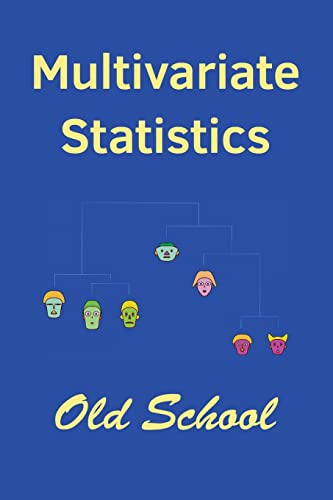 Multivariate Statistics: Old School: Mathematical and methodological introduction to multivariate statistical analytics, including linear models, ... machine learning and big data study, with R von Createspace Independent Publishing Platform