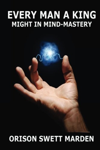 Every Man A King: Might in Mind Mastery von Jazzybee Verlag