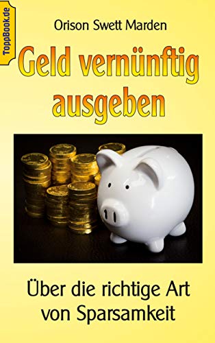 Geld vernünftig ausgeben: Über die richtige Art von Sparsamkeit (Toppbook Ratgeber) von Books on Demand