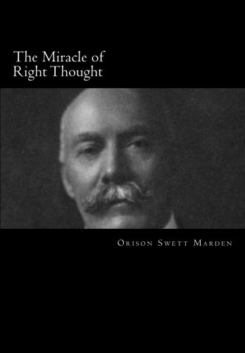 The Miracle of Right Thought (Orison Swett Marden, Band 14) von CreateSpace Independent Publishing Platform