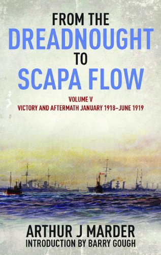 From the Dreadnought to Scapa Flow: Vol V: Victory and Aftermath January 1918uJune 1919: Victory and Aftermath January 1918-June 1919: Victory and Aftermath, January 1918-June 1919 Volume 5