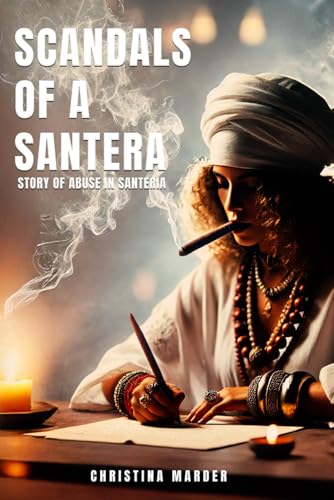 SCANDALS OF A SANTERA: Scandalous Stories of Abuse in Santeria SCANDALS OF A SANTERA: Scandalous Stories of Abuse in Santeria von Authors Book Publishing
