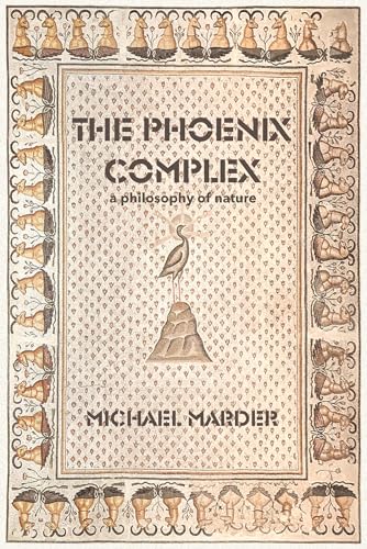 The Phoenix Complex: A Philosophy of Nature von The MIT Press