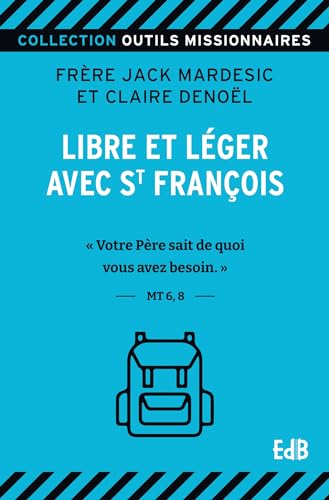 Libre et léger avec St François: Votre Père sait de quoi vous avez besoin-Mt 6,8