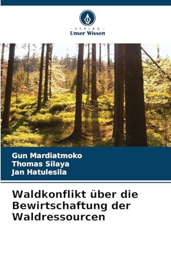 Waldkonflikt über die Bewirtschaftung der Waldressourcen von Verlag Unser Wissen