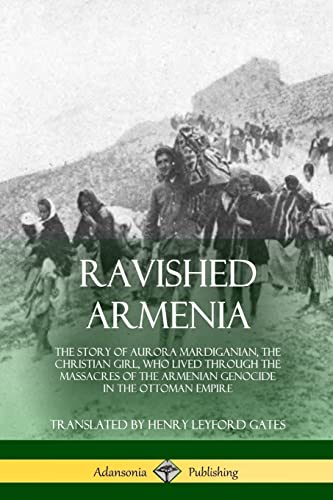 Ravished Armenia: The Story of Aurora Mardiganian, the Christian Girl, Who Lived Through the Massacres of the Armenian Genocide in the Ottoman Empire von Lulu