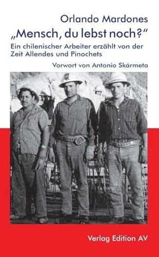 "Mensch, du lebst noch ?": Ein chilenischer Arbeiter erzählt von der Zeit Allendes und Pinochets von Edition AV, Verlag