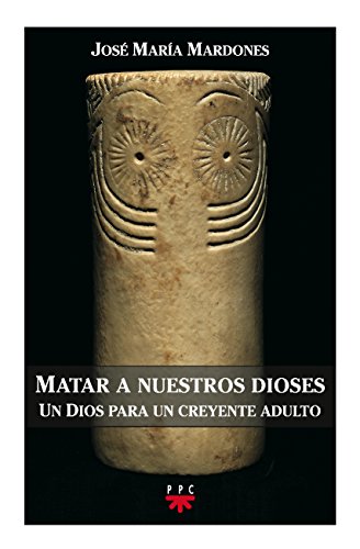 Matar a nuestros dioses : un Dios para un creyente adulto (GP Actualidad, Band 96) von PPC EDITORIAL