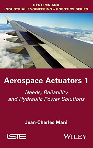 Aerospace Actuators 1: Needs, Reliability and Hydraulic Power Solutions (Systems and Industrial Engineering-robotics, Band 1) von Wiley