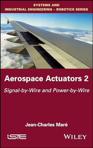 Aerospace Actuators 2: Signal-by-Wire and Power-by-Wire (Systems and Industrial Engineering - Robotics Series)