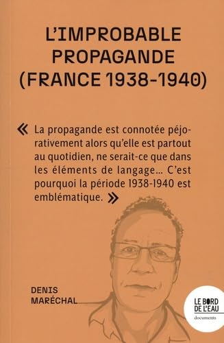 L'improbable propagande (France 1938-1940): Face aux régimes autoritaires, les démocraties sont-elles condamnées à l'impuissance ? von BORD DE L EAU
