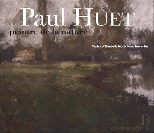 Paul Huet - Peintre de la Nature: 1803-1869 Paul Huet - Peintre de la Nature: 1803-1869