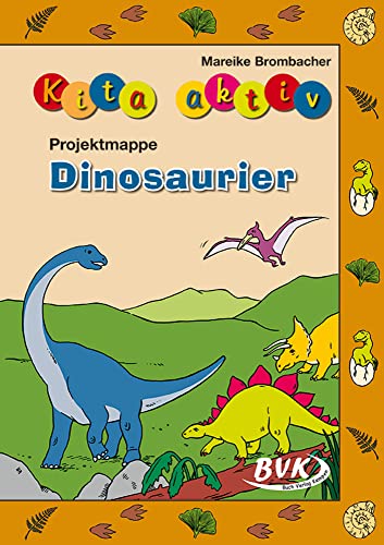 Kita aktiv Projektmappe Dinosaurier (Kita aktiv: Differenziertes Material für den Kindergarten) (Kita aktiv: alle Bildungsbereiche, inkl. U3)